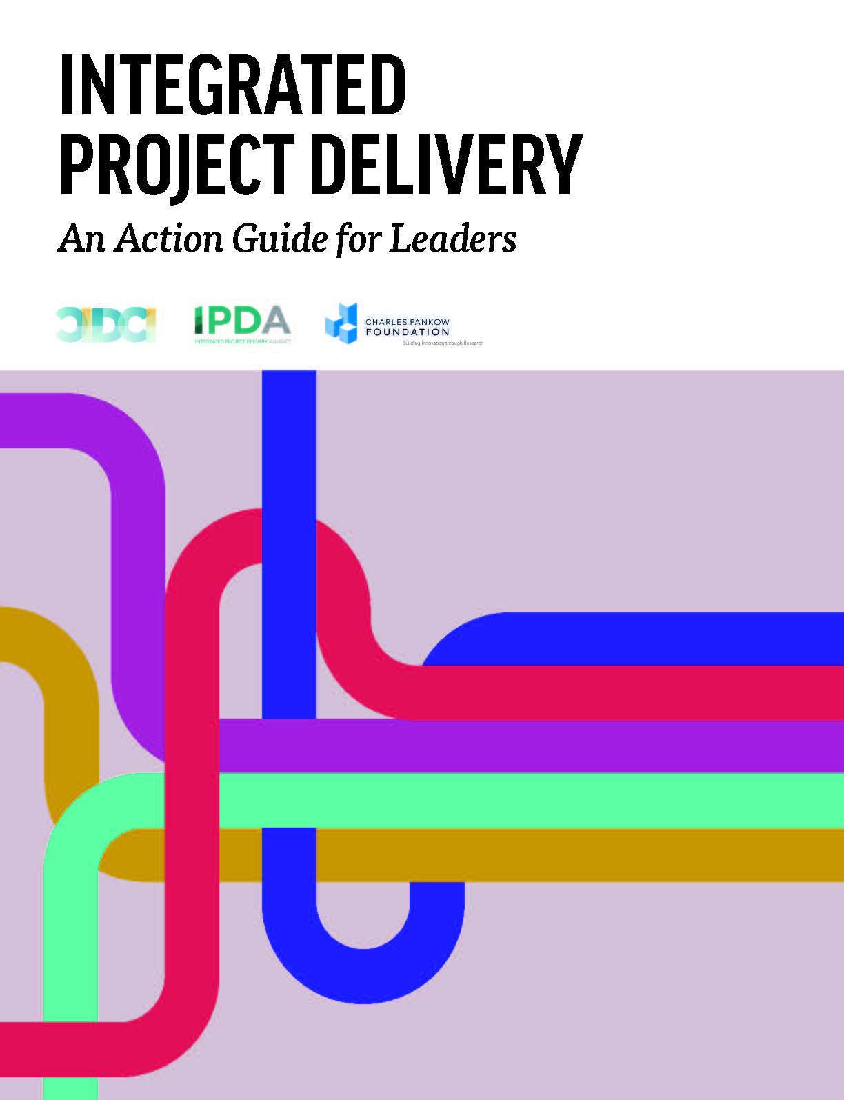 Integrated Project Devivery Integrated Project Delivery: An Action Guide for Leaders | CERC