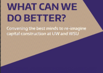 What can we do better? Convening the best minds to re-imaging capital construction at UW and WSU (2016)